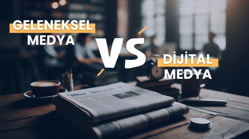 geleneksel medya nedir, dijital medya nedir, farkları nelerdir